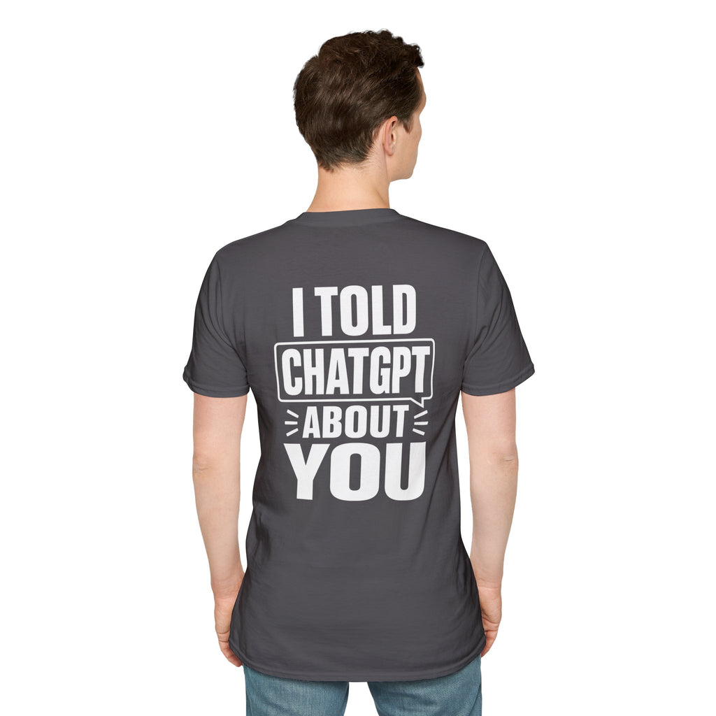 I Told ChatGPT About You Funny T Shirt – Fun collection | UrbanPrintz