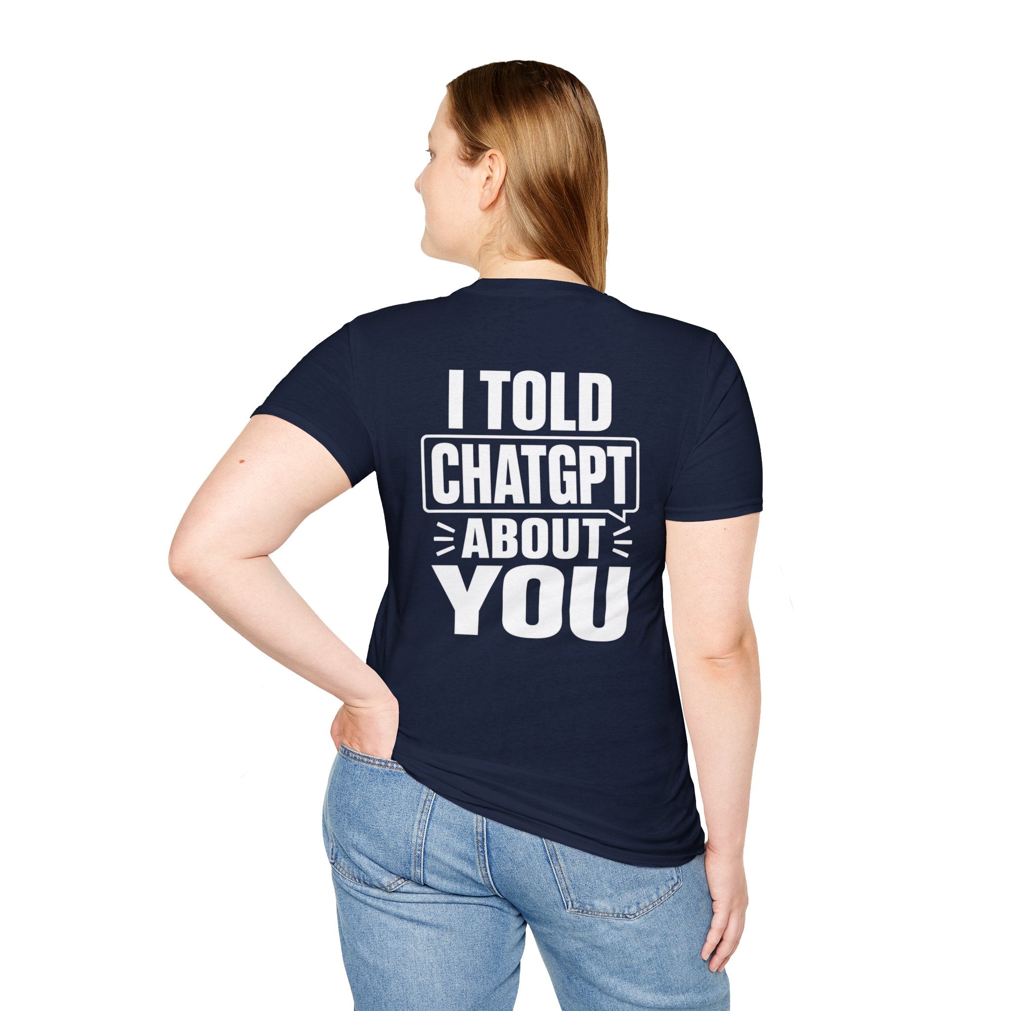 I Told ChatGPT About You Funny T Shirt – Fun collection | UrbanPrintz
