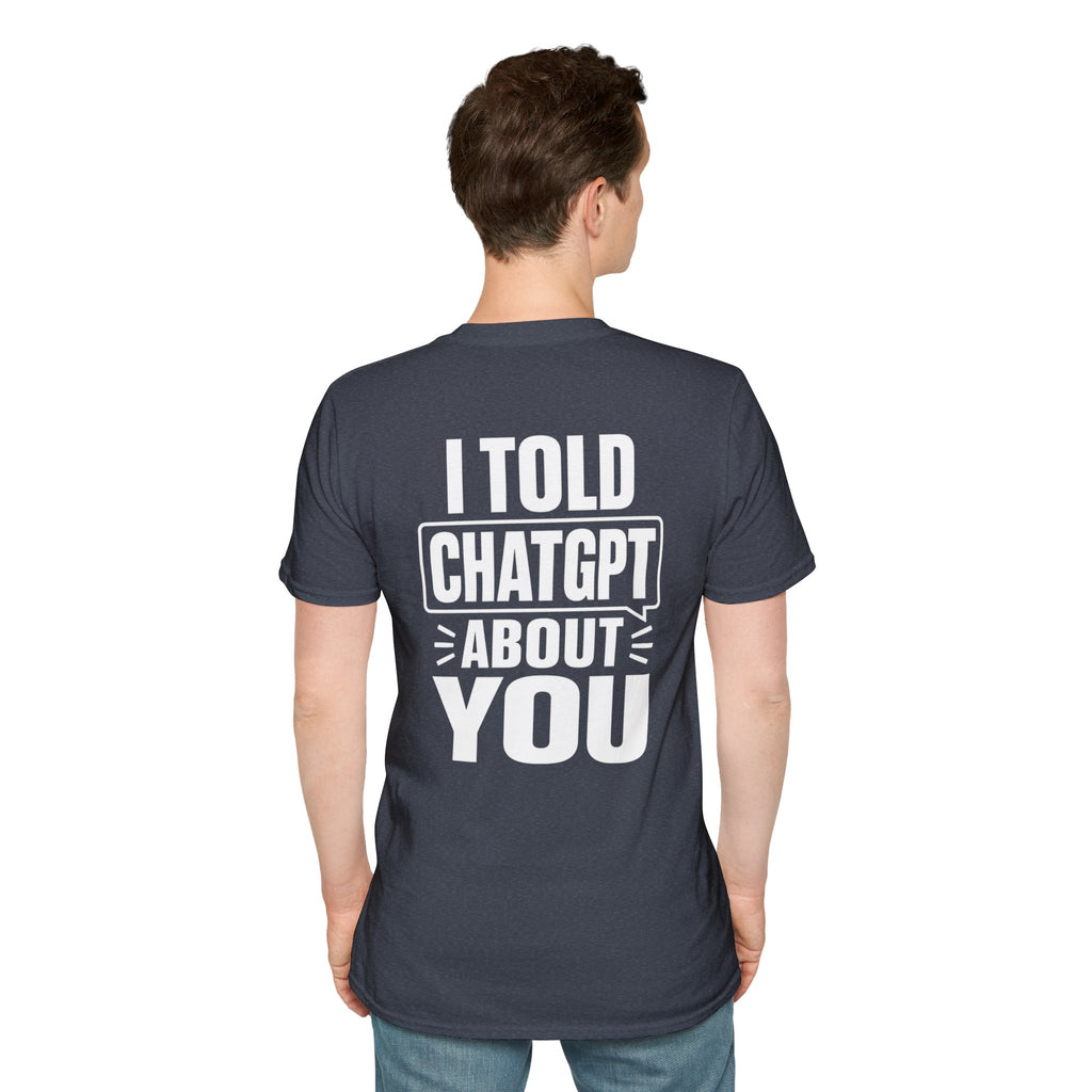 I Told ChatGPT About You Funny T Shirt – Fun collection | UrbanPrintz