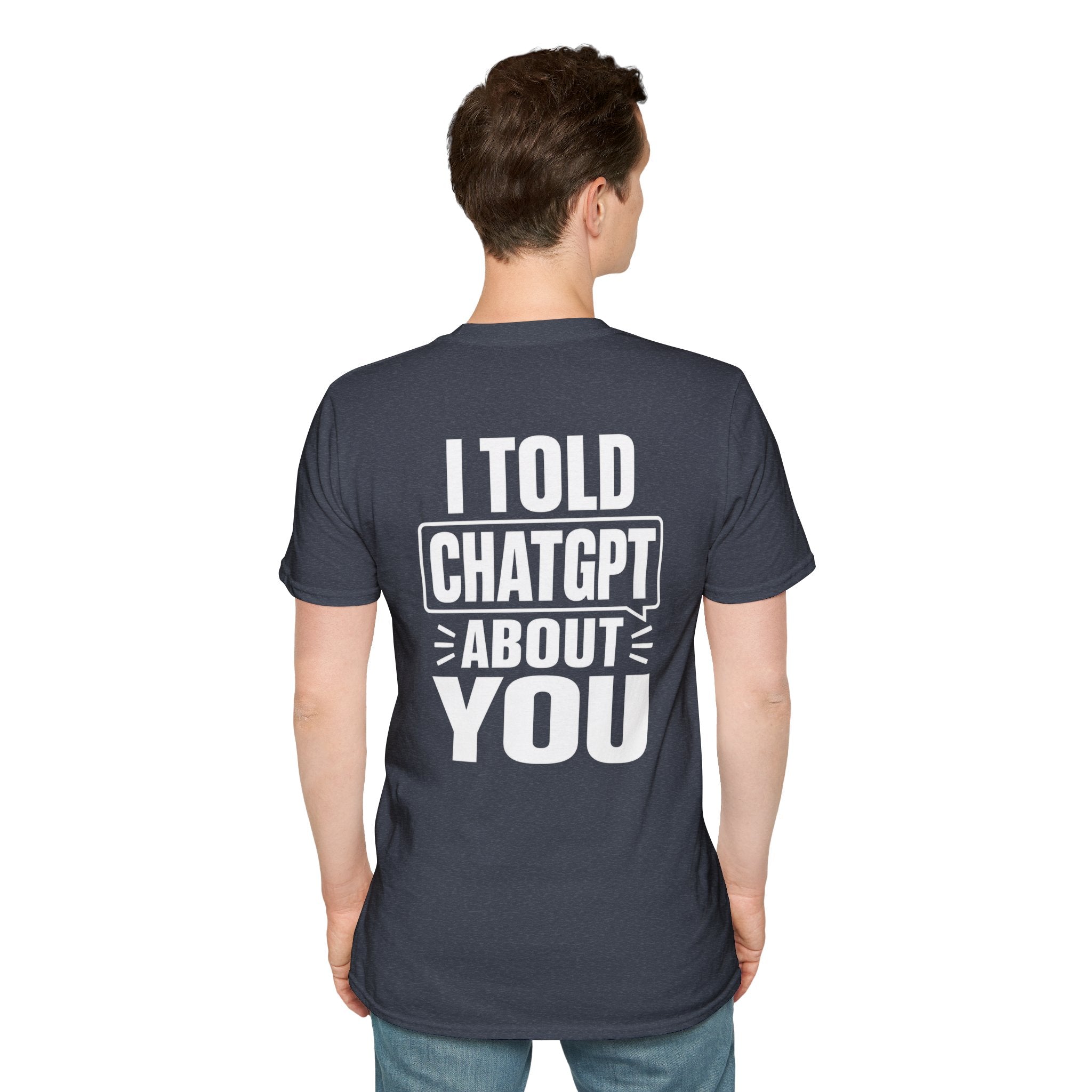 I Told ChatGPT About You Funny T Shirt – Fun collection | UrbanPrintz