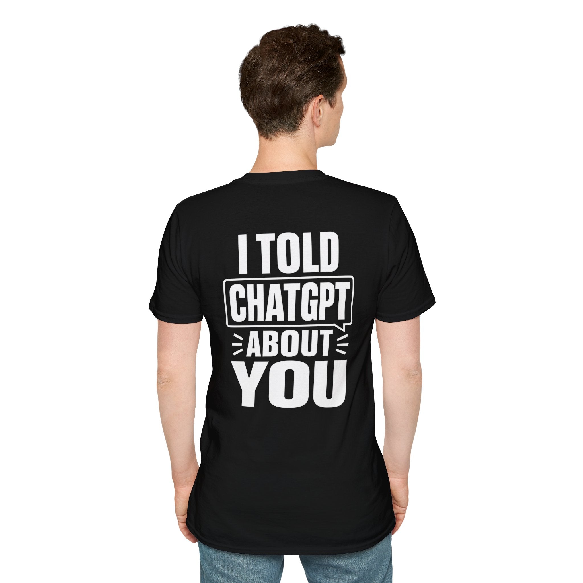 I Told ChatGPT About You Funny T Shirt – Fun collection | UrbanPrintz