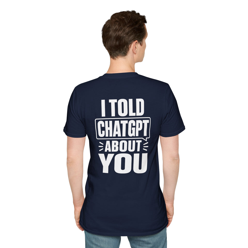 I Told ChatGPT About You Funny T Shirt – Fun collection | UrbanPrintz