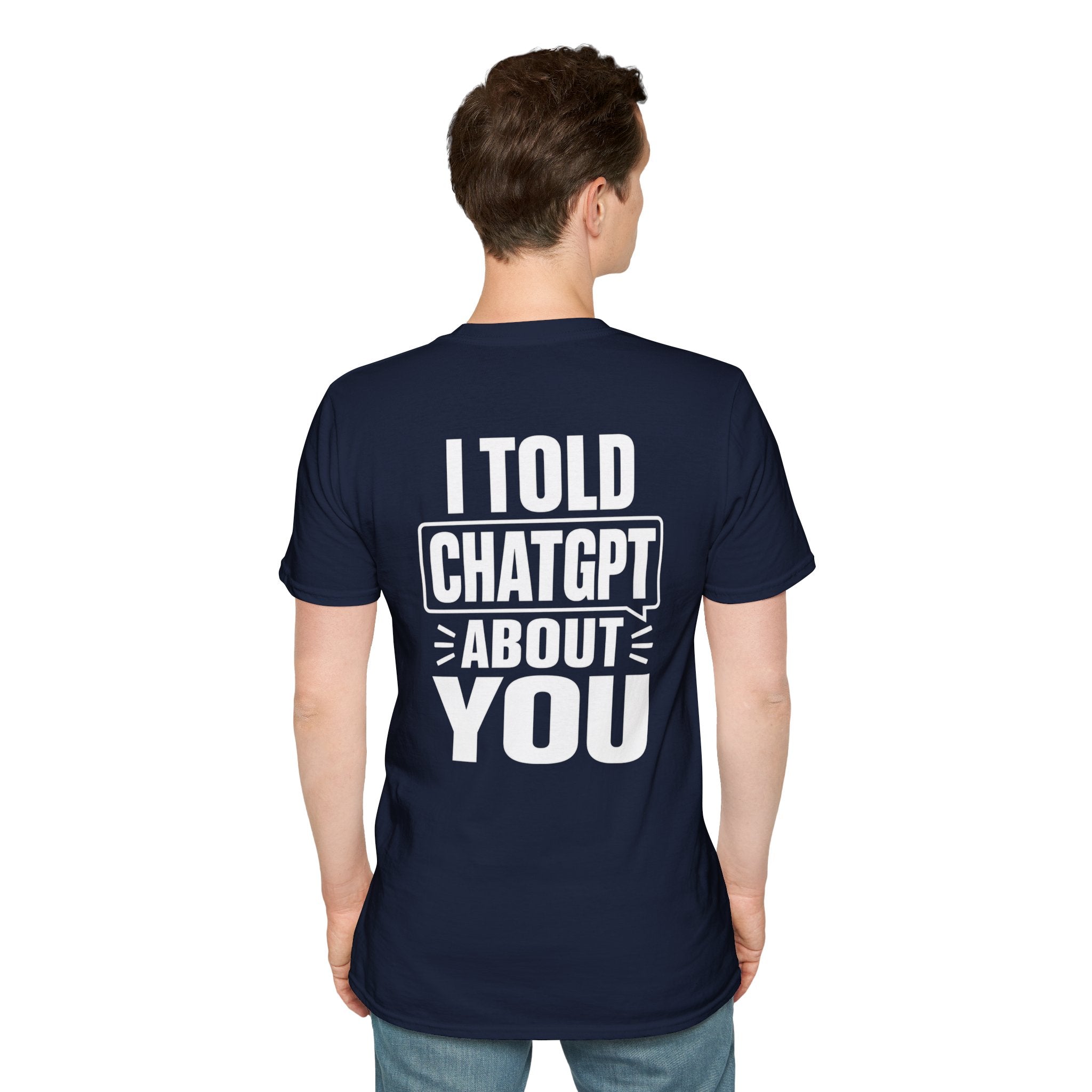 I Told ChatGPT About You Funny T Shirt – Fun collection | UrbanPrintz