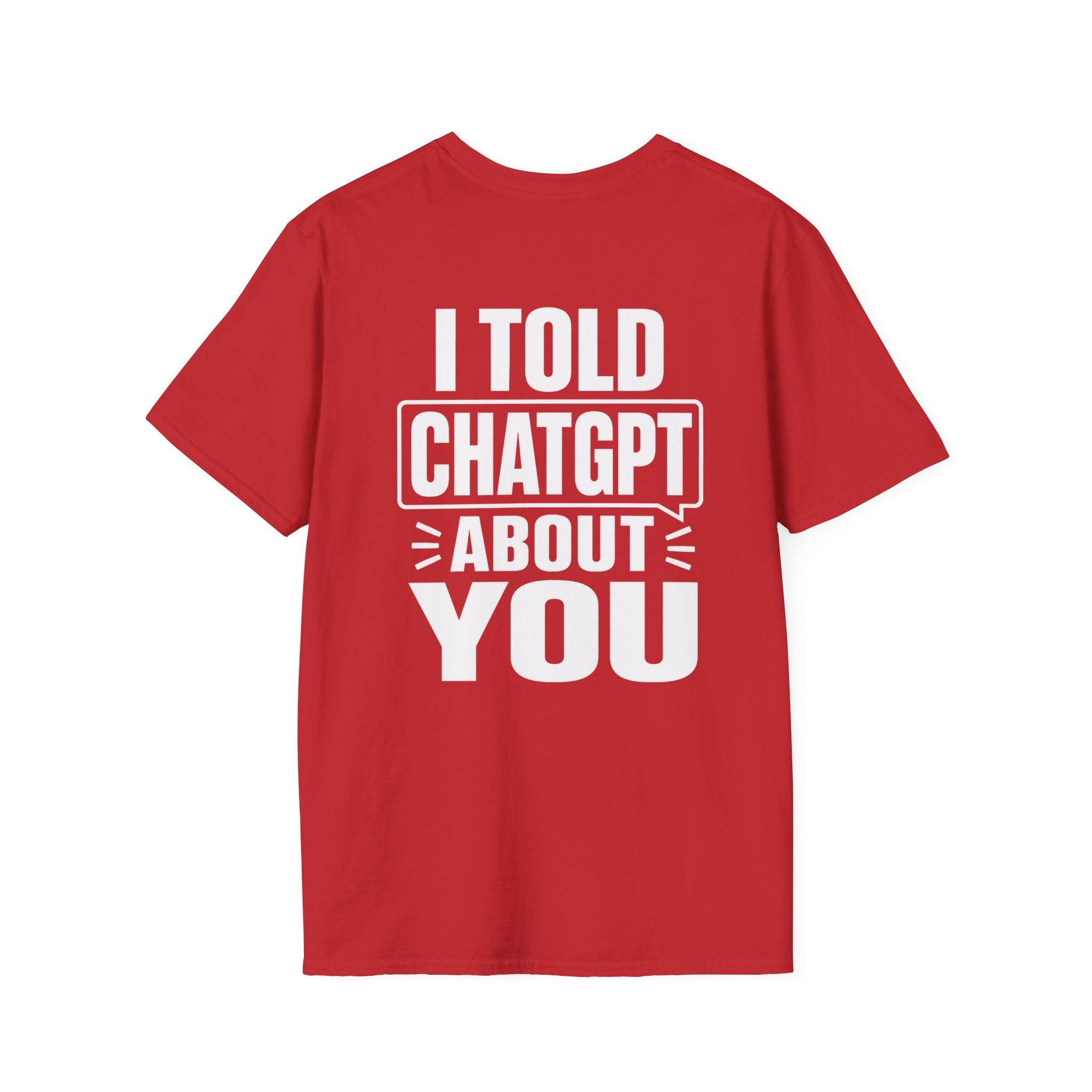 I Told ChatGPT About You Funny T Shirt – Fun collection | UrbanPrintz