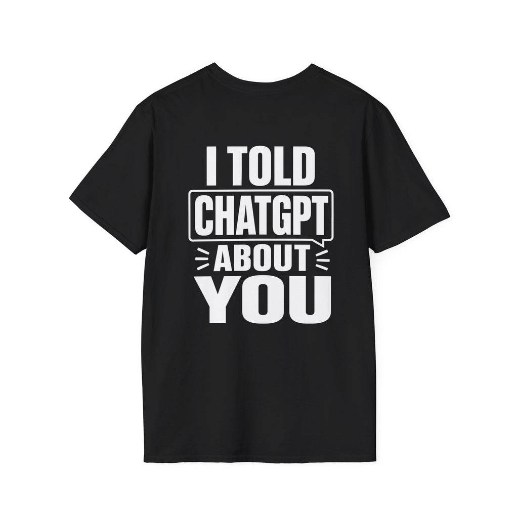 I Told ChatGPT About You Funny T Shirt – Fun collection | UrbanPrintz