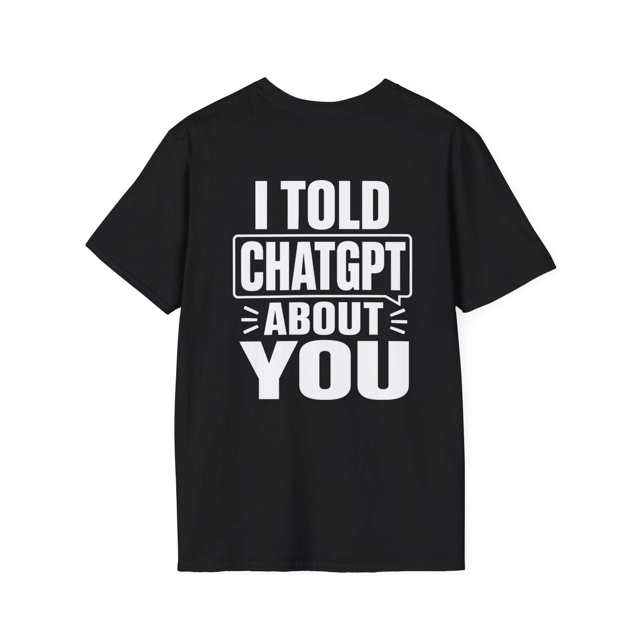 I Told ChatGPT About You Funny T Shirt – Fun collection | UrbanPrintz