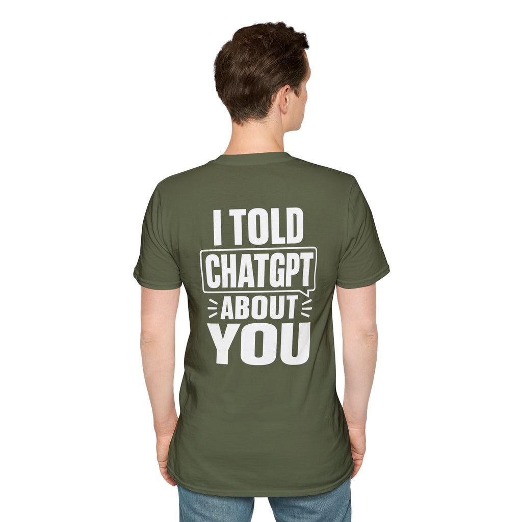 I Told ChatGPT About You Funny T Shirt – Fun collection | UrbanPrintz