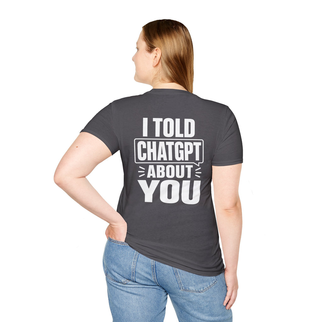 I Told ChatGPT About You Funny T Shirt – Fun collection | UrbanPrintz