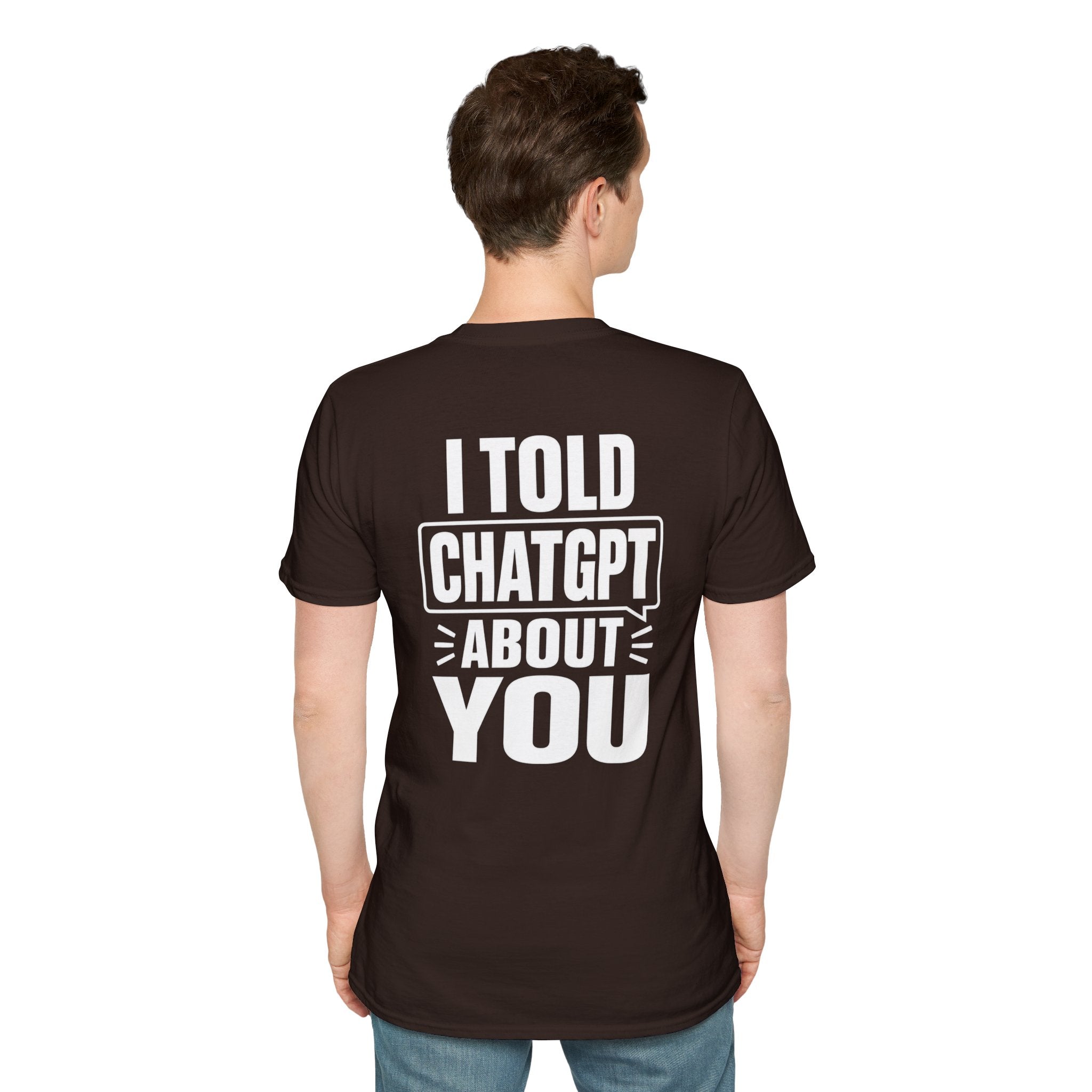 I Told ChatGPT About You Funny T Shirt – Fun collection | UrbanPrintz