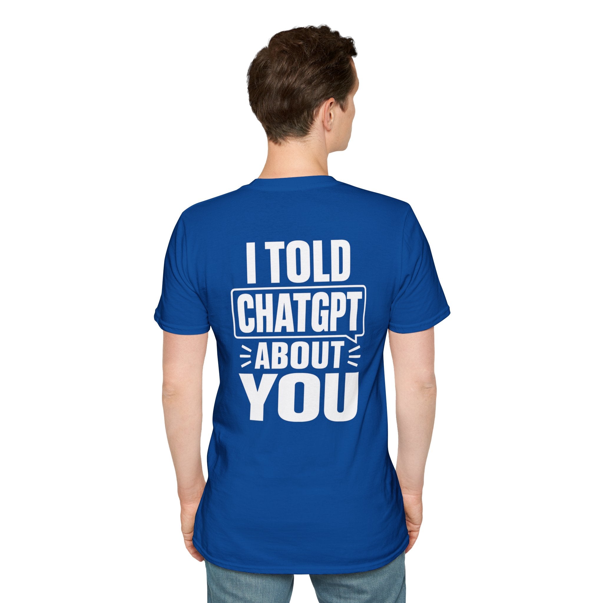 I Told ChatGPT About You Funny T Shirt – Fun collection | UrbanPrintz