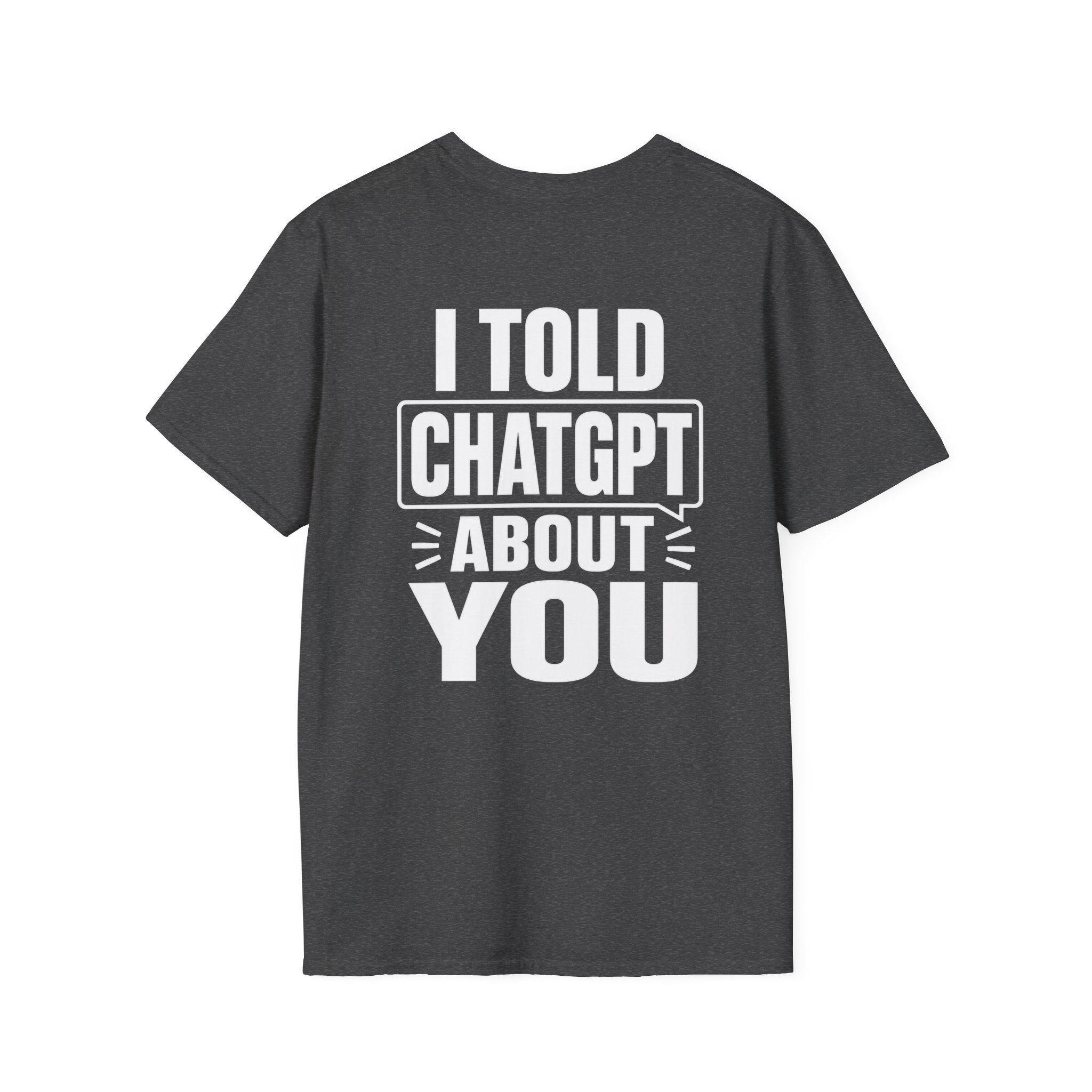 I Told ChatGPT About You Funny T Shirt – Fun collection | UrbanPrintz