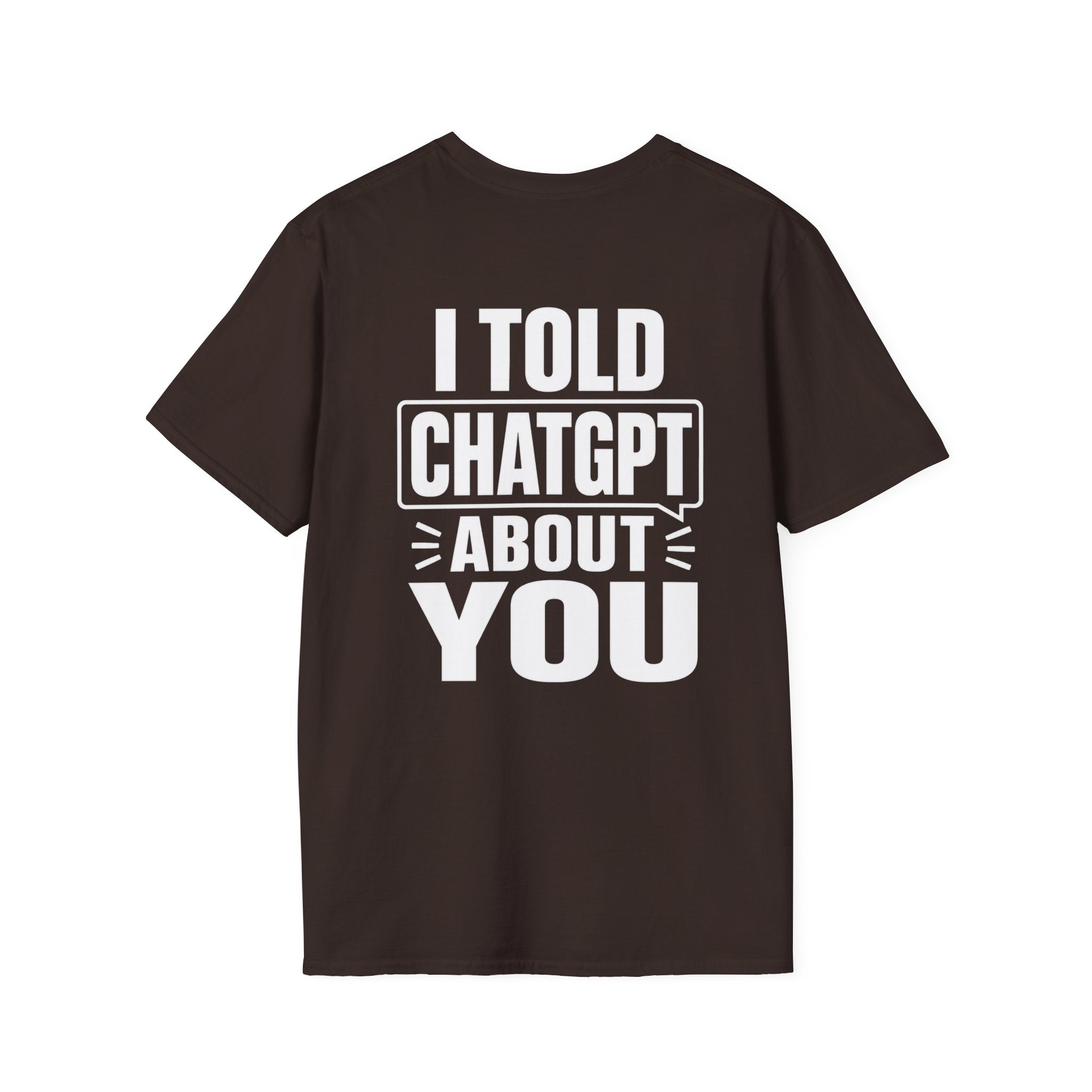 I Told ChatGPT About You Funny T Shirt – Fun collection | UrbanPrintz