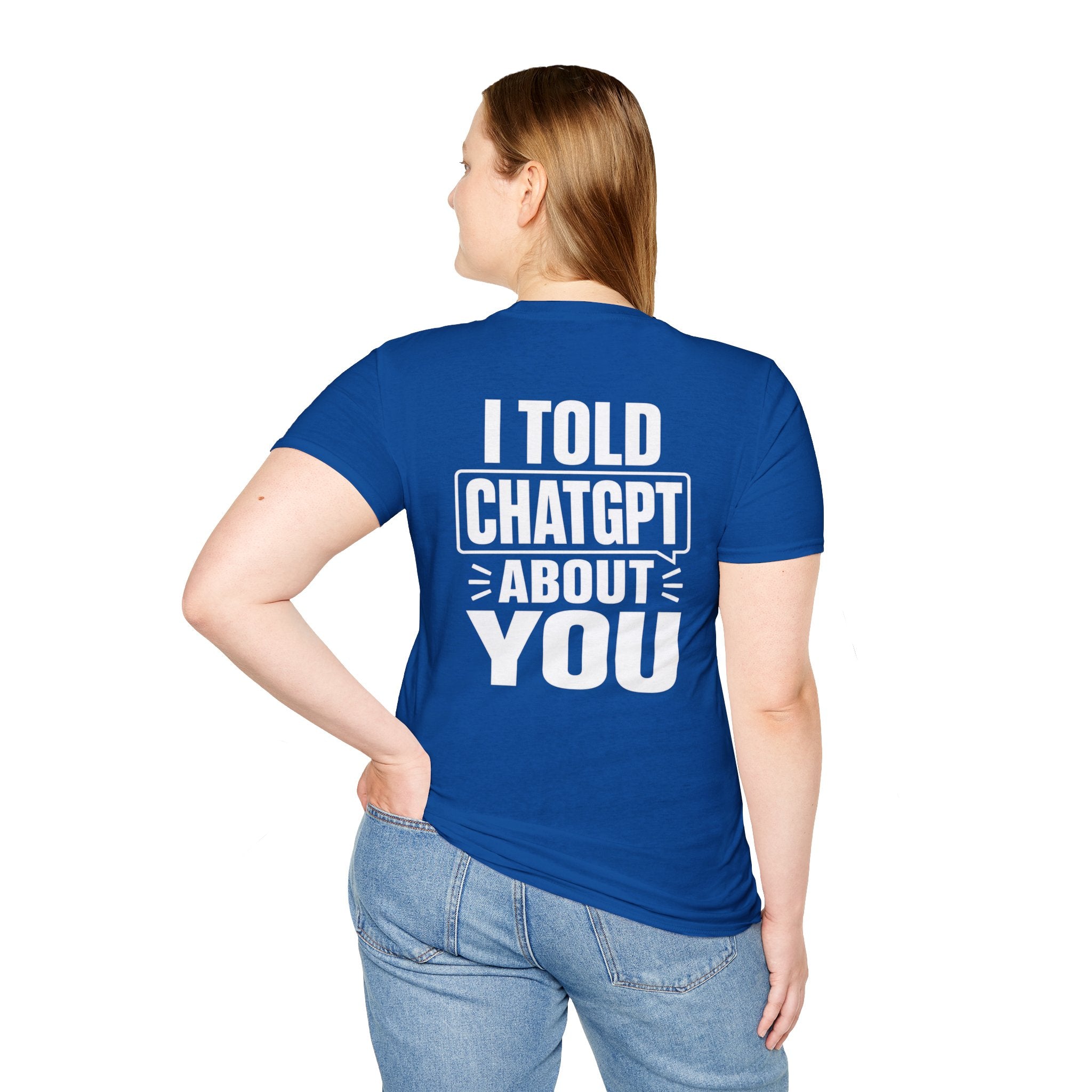 I Told ChatGPT About You Funny T Shirt – Fun collection | UrbanPrintz