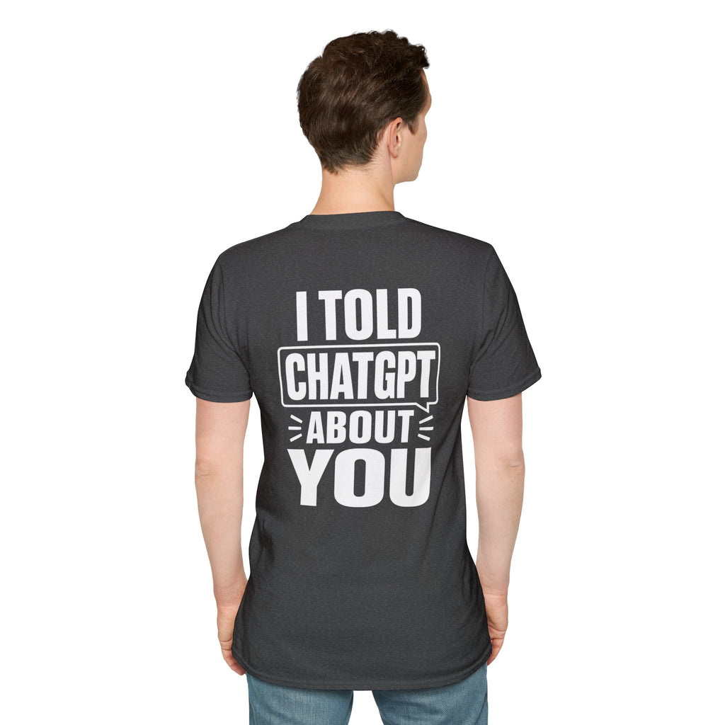 I Told ChatGPT About You Funny T Shirt – Fun collection | UrbanPrintz