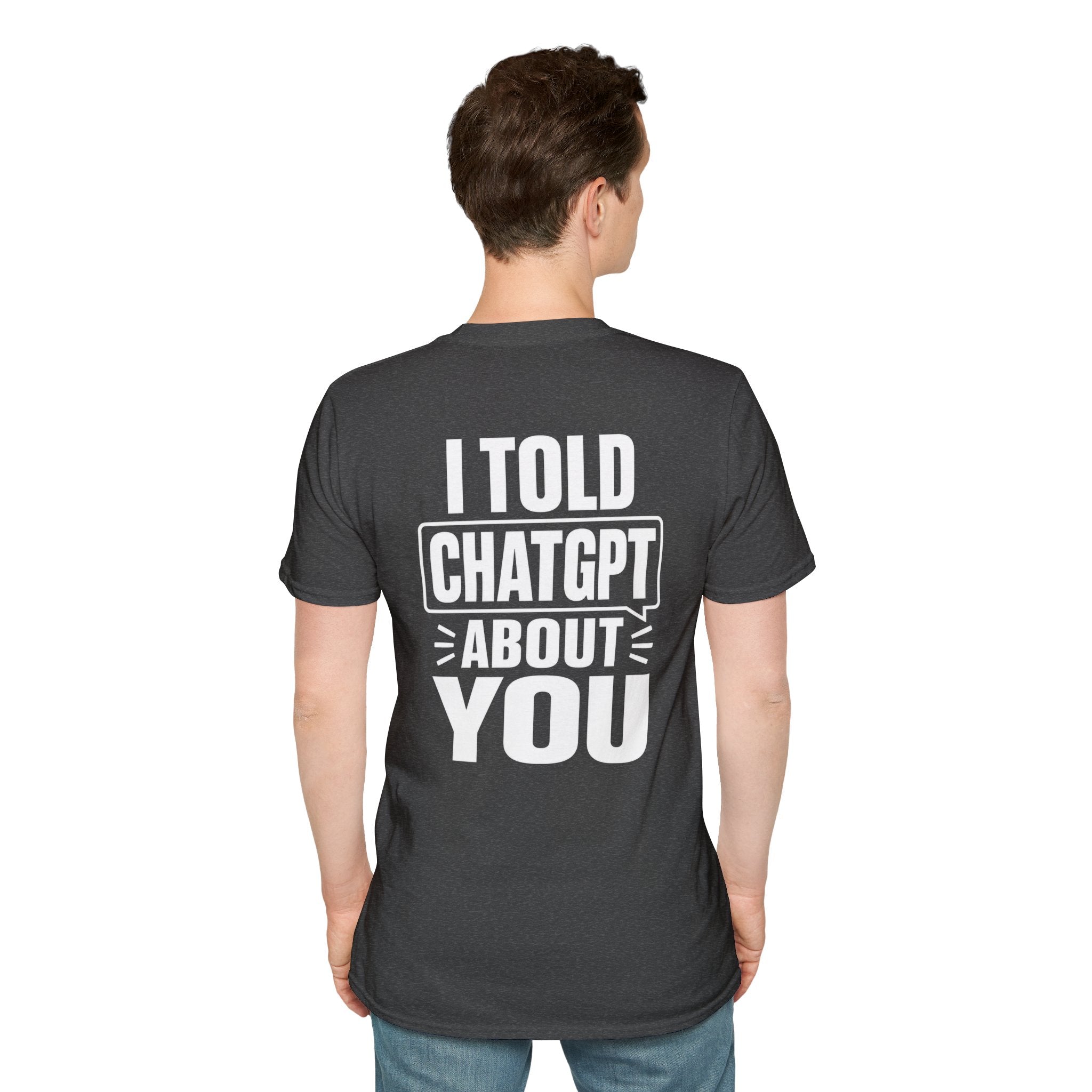 I Told ChatGPT About You Funny T Shirt – Fun collection | UrbanPrintz