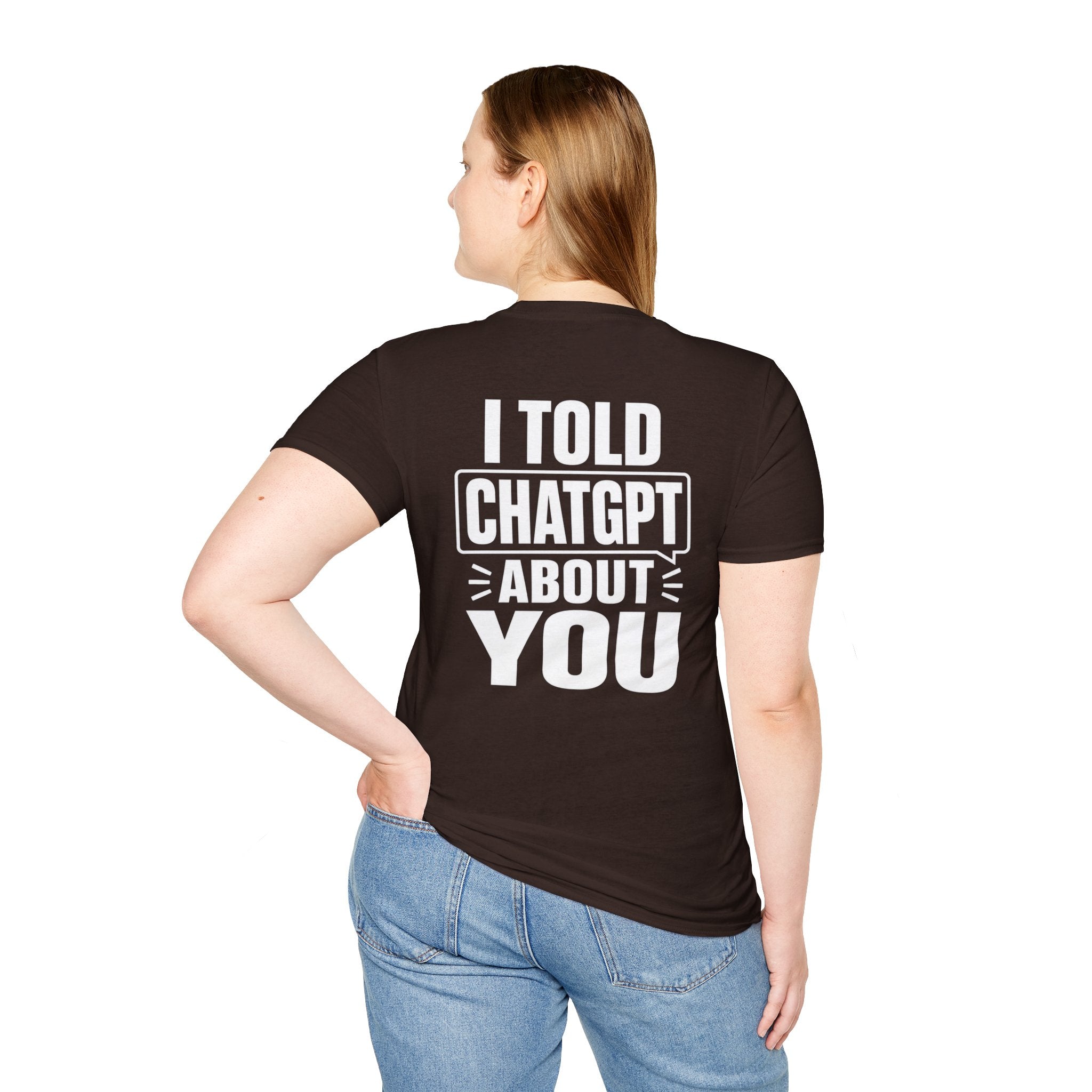 I Told ChatGPT About You Funny T Shirt – Fun collection | UrbanPrintz