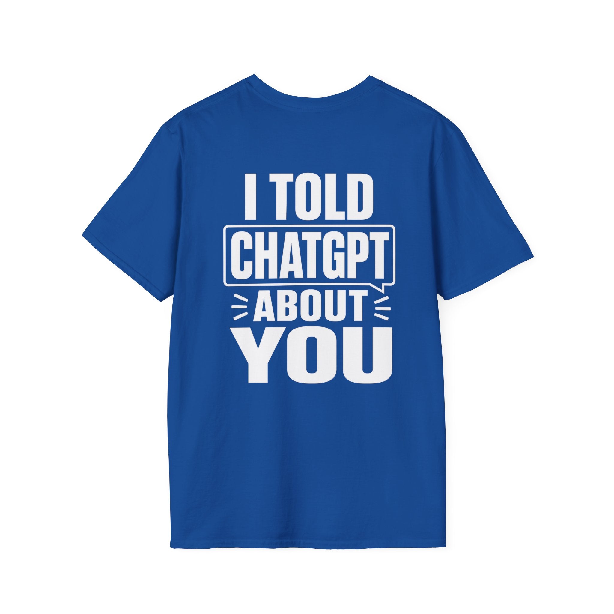 I Told ChatGPT About You Funny T Shirt – Fun collection | UrbanPrintz