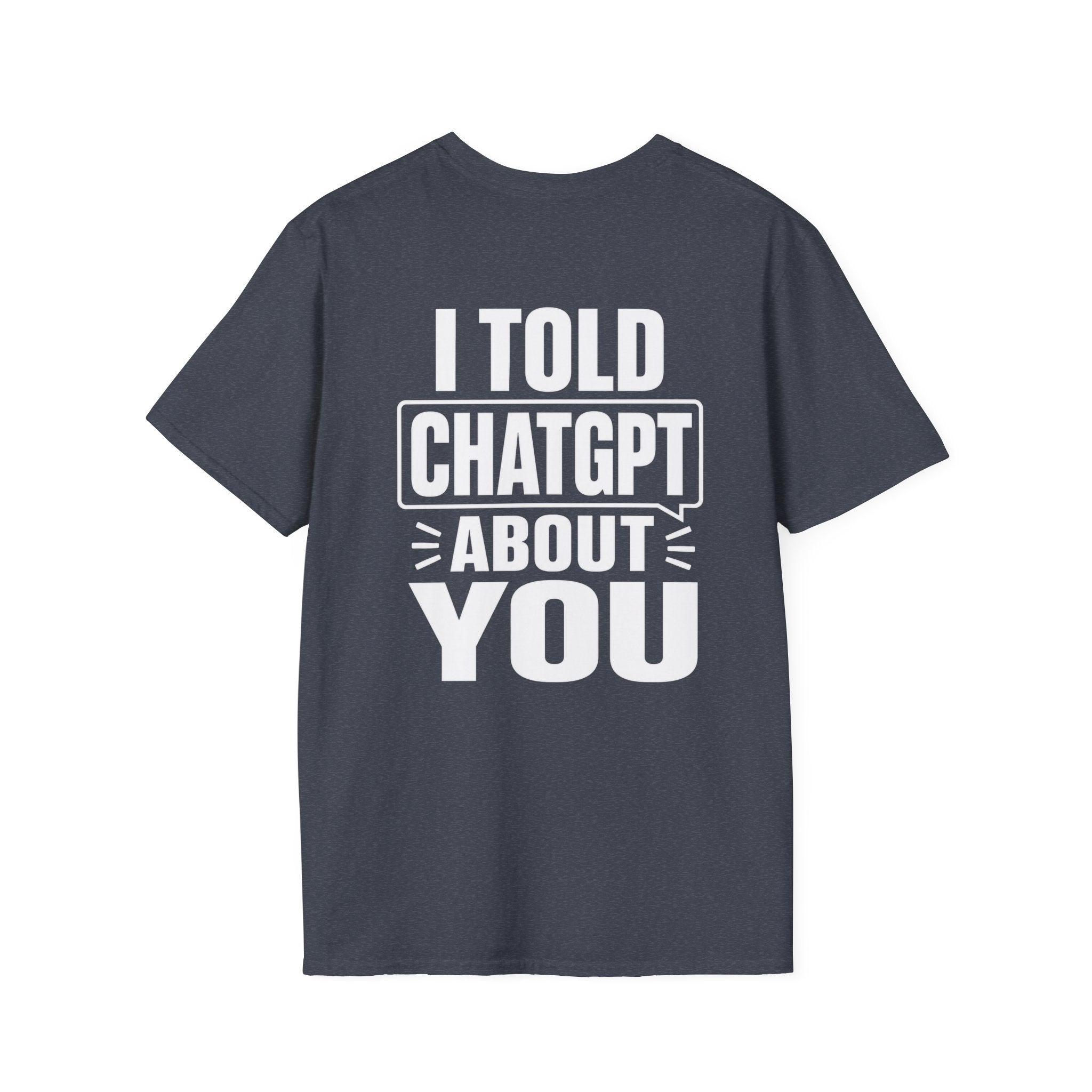 I Told ChatGPT About You Funny T Shirt – Fun collection | UrbanPrintz