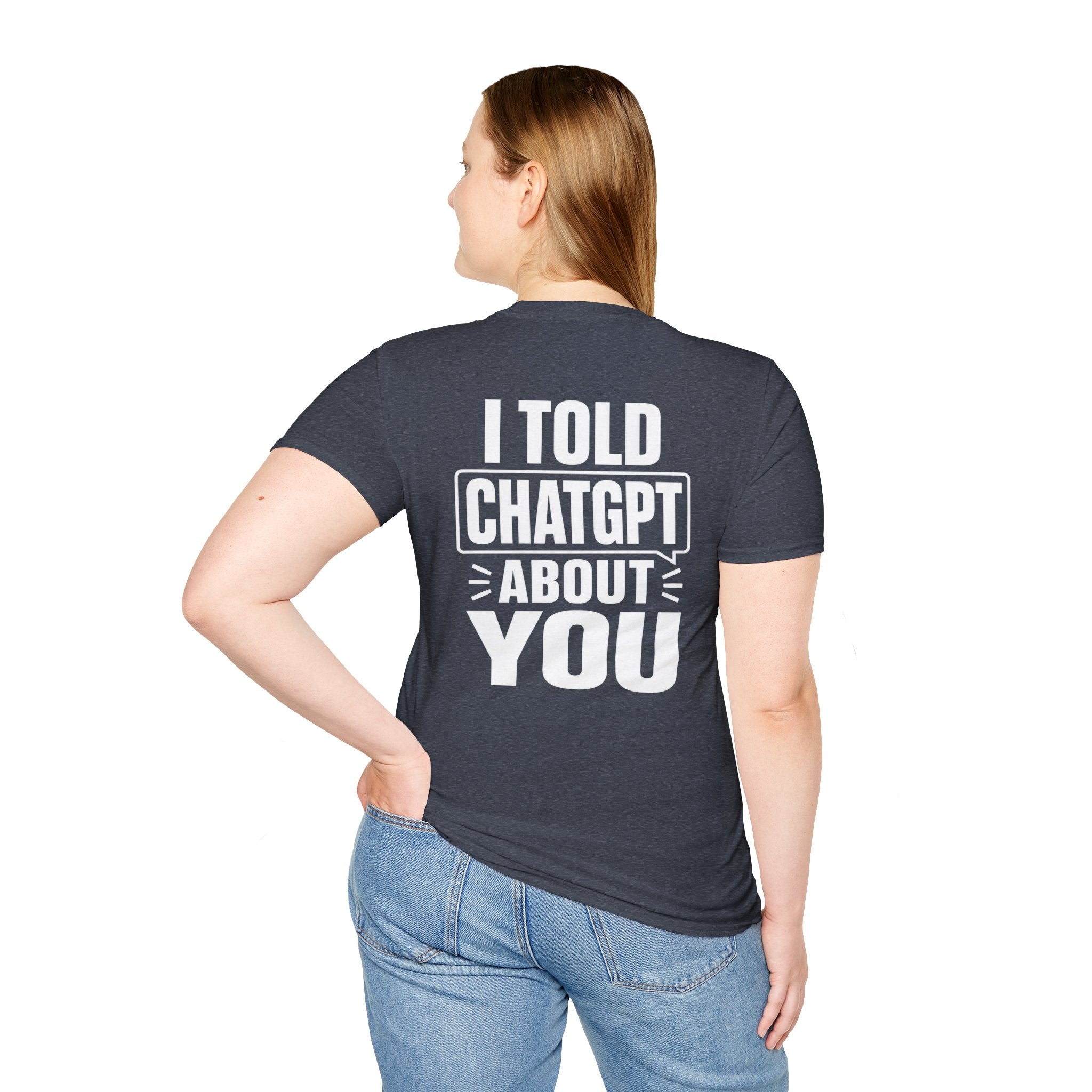 I Told ChatGPT About You Funny T Shirt – Fun collection | UrbanPrintz
