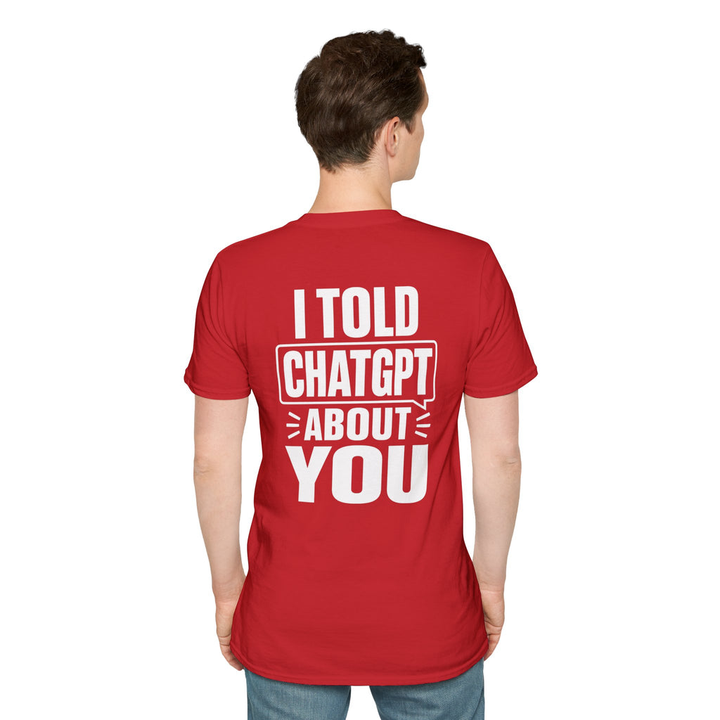 I Told ChatGPT About You Funny T Shirt – Fun collection | UrbanPrintz